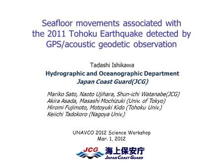 Seafloor movements associated with the 2011 Tohoku Earthquake detected by GPS/acoustic geodetic observation Tadashi Ishikawa Hydrographic and Oceanographic.