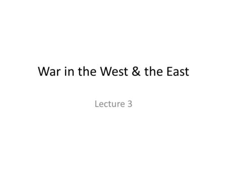 War in the West & the East