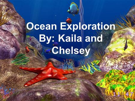 By: Kaila & Chelsey Ocean Exploration By: Kaila and Chelsey.