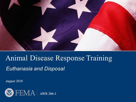 Animal Disease Response Training Euthanasia and Disposal August 2010 AWR 206-1.