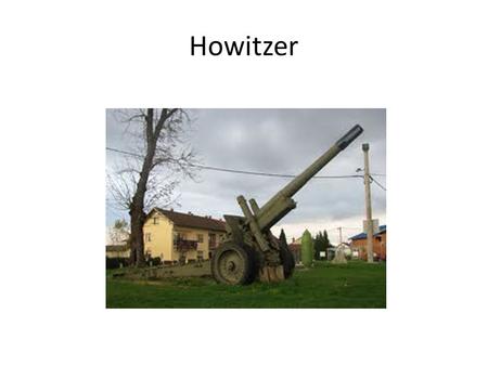 Howitzer. Howitzer Shell STALEMATE (p. 29) A 750 km front line ran from Switzerland to the English Channel Despite massive artillery bombardments and.
