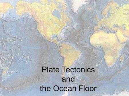 Plate Tectonics and the Ocean Floor.