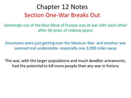 Chapter 12 Notes Section One-War Breaks Out Seemingly out of the blue Most of Europe was at war with each other after 40 years of relative peace Americans.