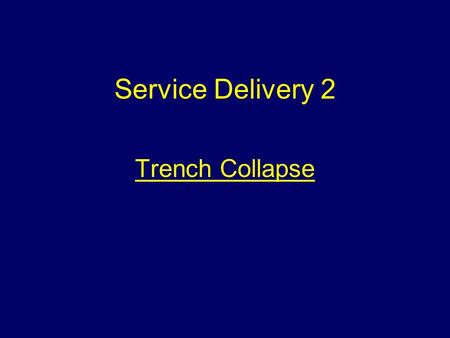 Service Delivery 2 Trench Collapse Aim To introduce students to the difficulties faced at a trench collapse incident.