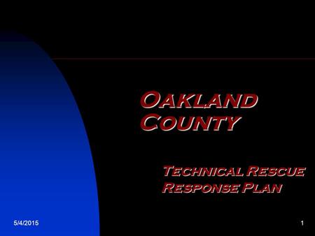 5/4/20151 Oakland County Technical Rescue Response Plan.
