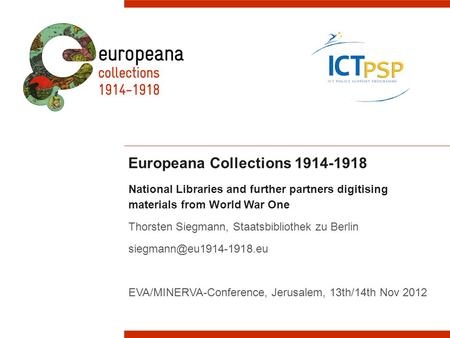 Europeana Collections 1914-1918 National Libraries and further partners digitising materials from World War One Thorsten Siegmann, Staatsbibliothek zu.