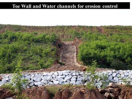 Toe Wall and Water channels for erosion control. Toe Wall and Garland drains for erosion control.