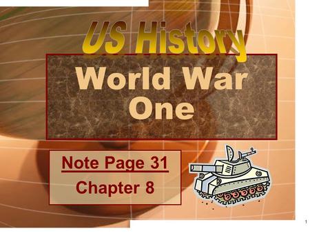 World War One Note Page 31 Chapter 8 1. Causes of the War 2 -Lots of Instability Nationalism – deep love of one’s country Old Empires – Ottoman Empire.