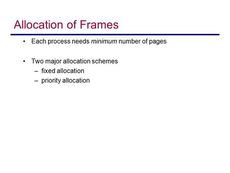 Allocation of Frames Each process needs minimum number of pages