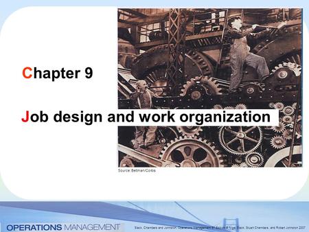 Slack, Chambers and Johnston, Operations Management 5 th Edition © Nigel Slack, Stuart Chambers, and Robert Johnston 2007 Chapter 9 Job design and work.