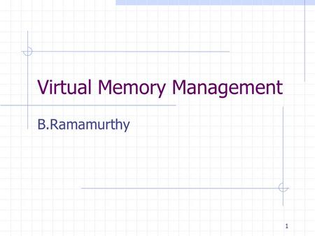 1 Virtual Memory Management B.Ramamurthy. 2 Demand Paging 0 1 2 3 4 5 6 7 Main memory LAS 0 LAS 1 LAS 2 (Physical Address Space -PAS) LAS - Logical Address.
