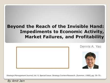 Beyond the Reach of the Invisible Hand: Impediments to Economic Activity, Market Failures, and Profitability Dennis A. Yao Strategic Management Journal,