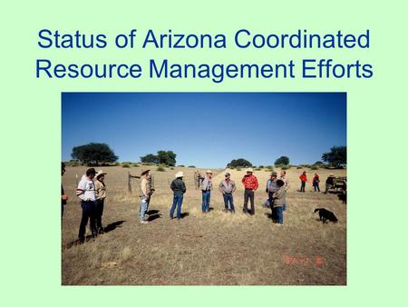 Status of Arizona Coordinated Resource Management Efforts.
