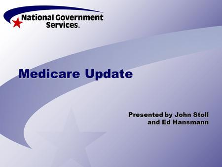 Medicare Update Presented by John Stoll and Ed Hansmann and Ed Hansmann.