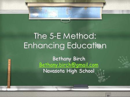 The 5-E Method: Enhancing Education Bethany Birch Navasota High School Bethany Birch Navasota High School.