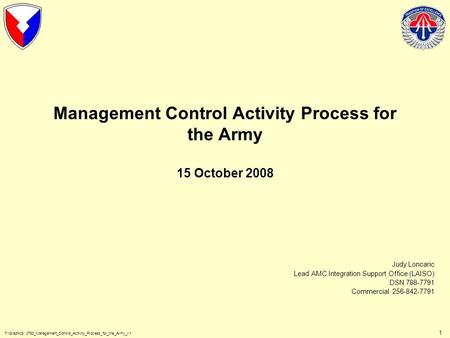 T:\Graphics\ 0783_Management_Control_Activity_Process_for_the_Army_v1 1 Management Control Activity Process for the Army 15 October 2008 Judy Loncaric.
