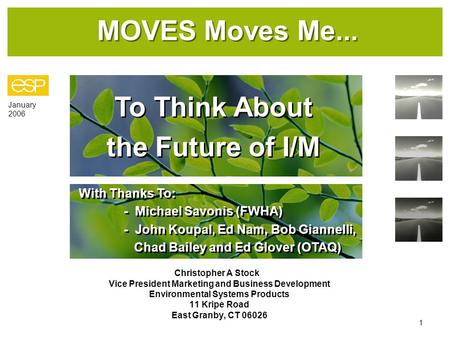 January 2006 1 MOVES Moves Me... Christopher A Stock Vice President Marketing and Business Development Environmental Systems Products 11 Kripe Road East.