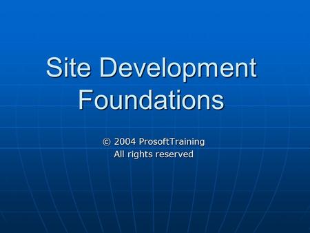 Site Development Foundations © 2004 ProsoftTraining All rights reserved.