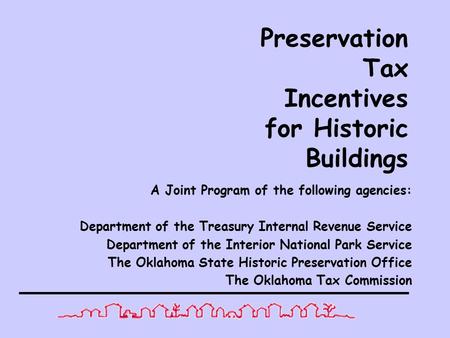 Preservation Tax Incentives for Historic Buildings A Joint Program of the following agencies: Department of the Treasury Internal Revenue Service Department.