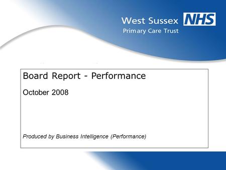 Board Report - Performance October 2008 Produced by Business Intelligence (Performance)