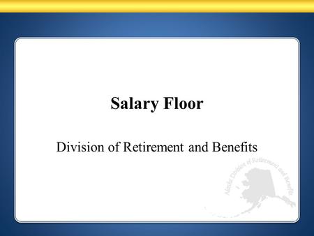 Salary Floor Division of Retirement and Benefits.