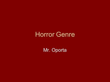 Horror Genre Mr. Oporta. Fear Fear is the most basic human instinct. Fear is the most powerful teacher. Some people love to be scared.