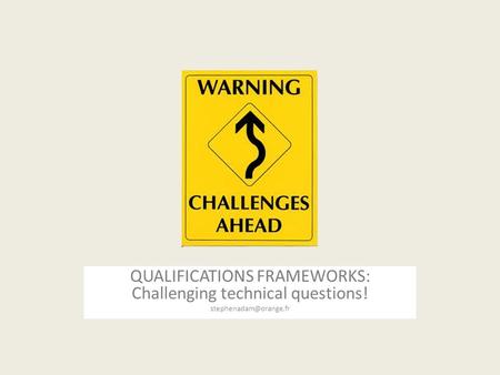 QUALIFICATIONS FRAMEWORKS: Challenging technical questions!