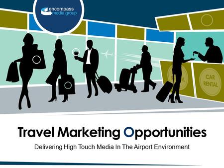 Travel Marketing Opportunities Delivering High Touch Media In The Airport Environment.