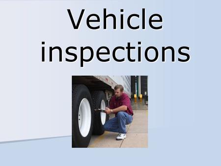 Vehicle inspections. Pre-trip inspection requirements Be satisfied that the vehicle is in safe operating condition Be satisfied that the vehicle is in.
