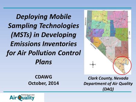Deploying Mobile Sampling Technologies (MSTs) in Developing Emissions Inventories for Air Pollution Control Plans CDAWG October, 2014 Clark County, Nevada.