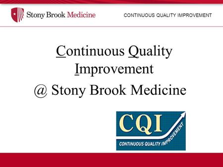 CONTINUOUS QUALITY IMPROVEMENT Continuous Quality Stony Brook Medicine.