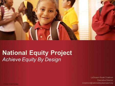 National Equity Project Achieve Equity By Design LaShawn Routé Chatmon Executive Director Photos © Kat Nyberg.