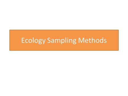 Ecology Sampling Methods. What are they? Biologists need to collect data ‘in the field” This data needs to be collected in a standardised way. (why?)