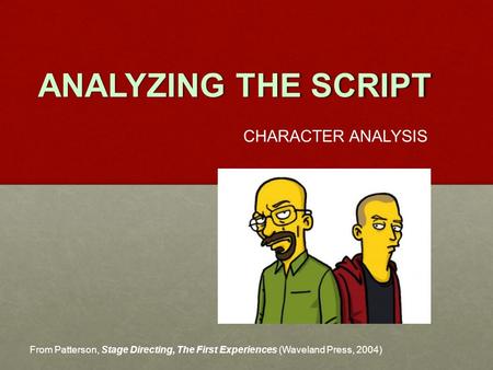 ANALYZING THE SCRIPT CHARACTER ANALYSIS From Patterson, Stage Directing, The First Experiences (Waveland Press, 2004)