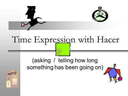 Time Expression with Hacer (asking / telling how long something has been going on)