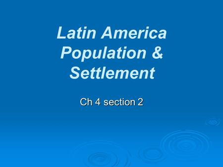 Latin America Population & Settlement Ch 4 section 2.