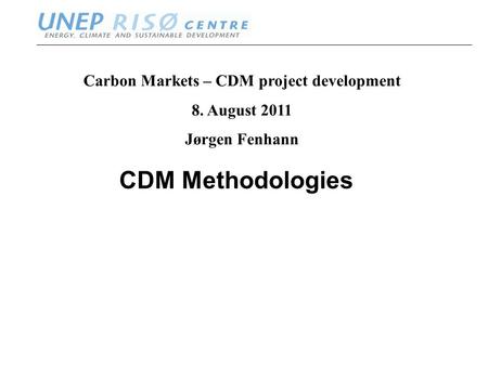 Www.oeko.de ww.neprisoe.org CDM Methodologies Carbon Markets – CDM project development 8. August 2011 Jørgen Fenhann.