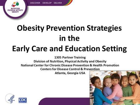 Obesity Prevention Strategies in the Early Care and Education Setting 1305 Partner Training Division of Nutrition, Physical Activity and Obesity National.