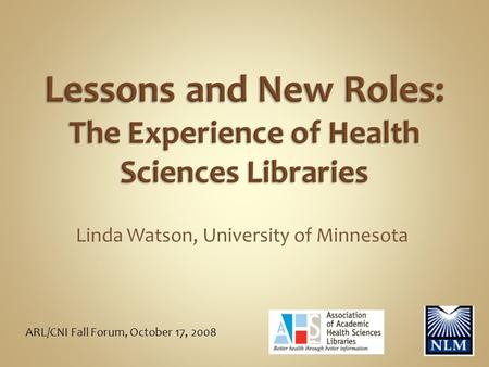 Linda Watson, University of Minnesota ARL/CNI Fall Forum, October 17, 2008.