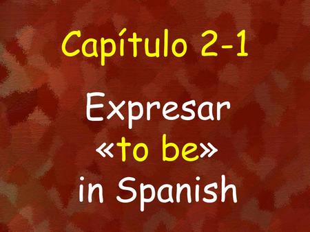 Capítulo 2-1 Expresar «to be» in Spanish. the weather el tiempo.