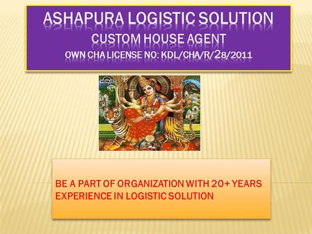 BE A PART OF ORGANIZATION WITH 20+ YEARS EXPERIENCE IN LOGISTIC SOLUTION.
