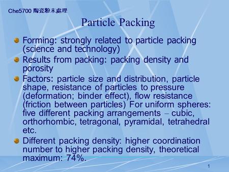 1 Particle Packing Forming: strongly related to particle packing (science and technology) Results from packing: packing density and porosity Factors: particle.