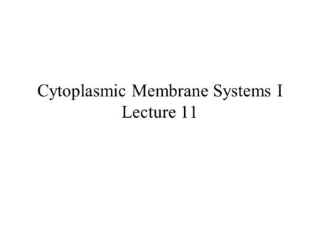 Cytoplasmic Membrane Systems I Lecture 11. The Cellular Compartmentalization Problem of Eukaryotic Cells Cytoplasm: Cytosol plus Organelles Excluding.