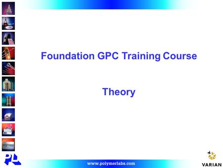 Foundation GPC Training Course Theory. Nomenclature Gel Permeation ChromatographyGPC Size Exclusion ChromatographySEC Gel Filtration ChromatographyGFC.