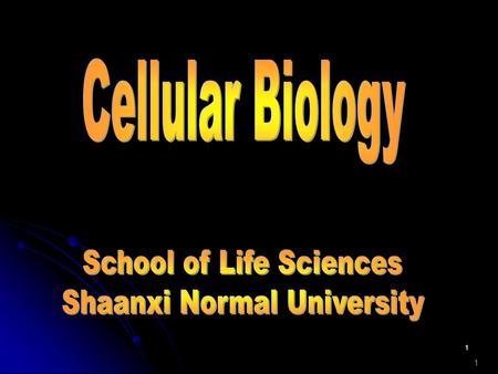 Cellular Biology School of Life Sciences Shaanxi Normal University 1.