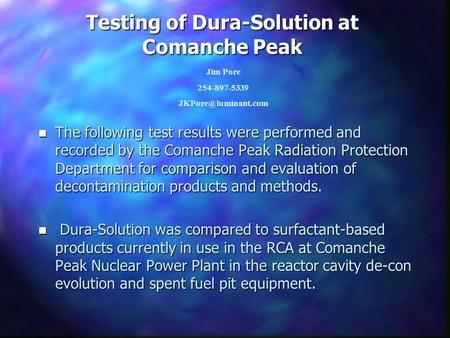 Testing of Dura-Solution at Comanche Peak n The following test results were performed and recorded by the Comanche Peak Radiation Protection Department.