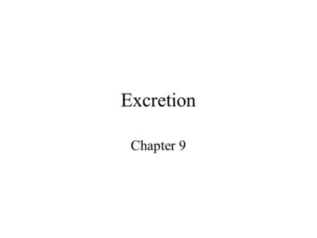 Excretion Chapter 9 Functions of Excretory Organs Maintain solute concentrations Maintain body fluid volume Remove metabolic end products Remove foreign.