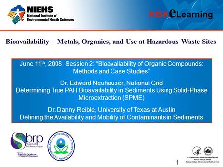 RISK e Learning Bioavailability – Metals, Organics, and Use at Hazardous Waste Sites June 11 th, 2008 Session 2: “Bioavailability of Organic Compounds:
