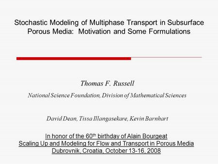 Stochastic Modeling of Multiphase Transport in Subsurface Porous Media: Motivation and Some Formulations Thomas F. Russell National Science Foundation,