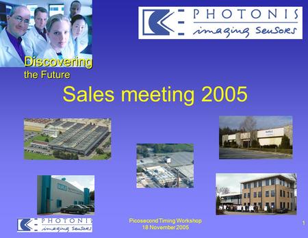 Picosecond Timing Workshop 18 November 2005 1 Sales meeting 2005 Discovering the Future.